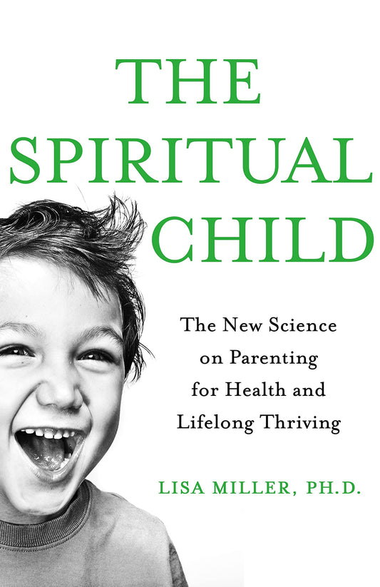 The Spiritual Child: The New Science on Parenting for Health and Lifelong Thriving - 4457