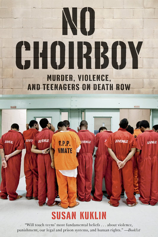 No Choirboy: Murder, Violence, and Teenagers on Death Row - 7546