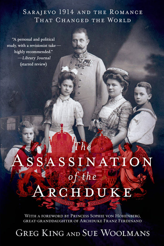 The Assassination of the Archduke: Sarajevo 1914 and the Romance That Changed the World - 6127