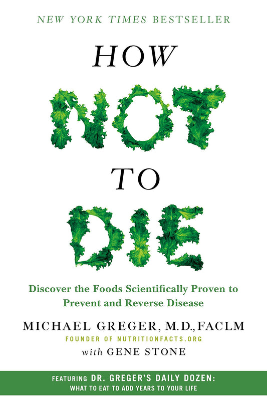 How Not to Die: Discover the Foods Scientifically Proven to Prevent and Reverse Disease - 2834