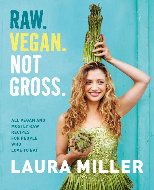 Raw. Vegan. Not Gross.: All Vegan and Mostly Raw Recipes for People Who Love to Eat - 5948