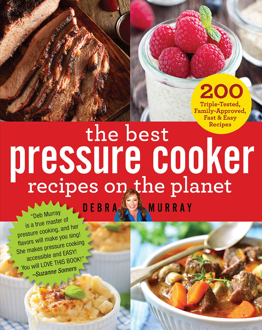 The Best Pressure Cooker Recipes on the Planet: 200 Triple-Tested, Family-Approved, Fast & Easy Recipes - 5462