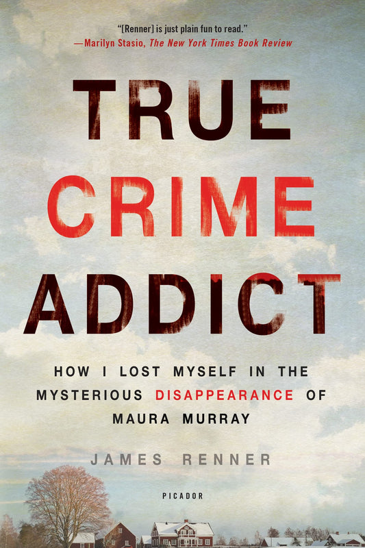 True Crime Addict: How I Lost Myself in the Mysterious Disappearance of Maura Murray - 7449