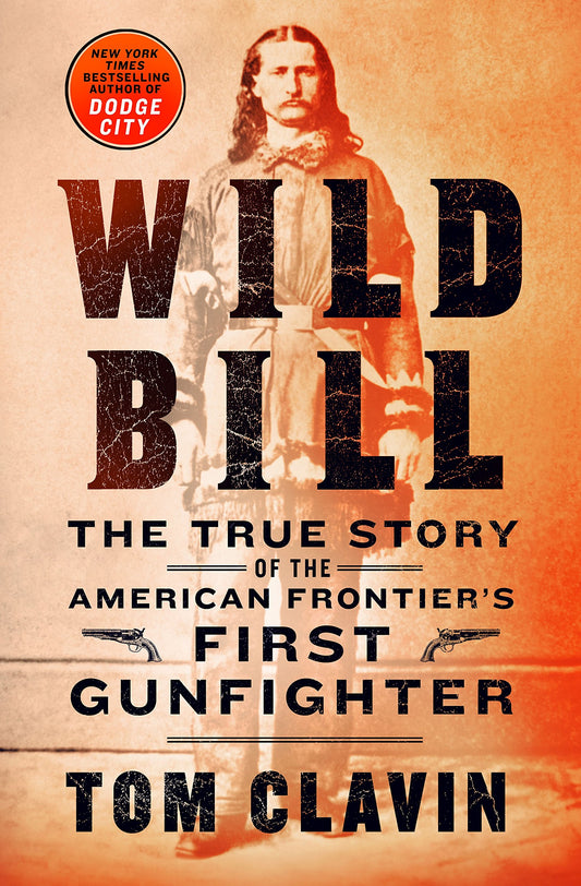 Wild Bill: The True Story of the American Frontier's First Gunfighter (Frontier Lawmen)