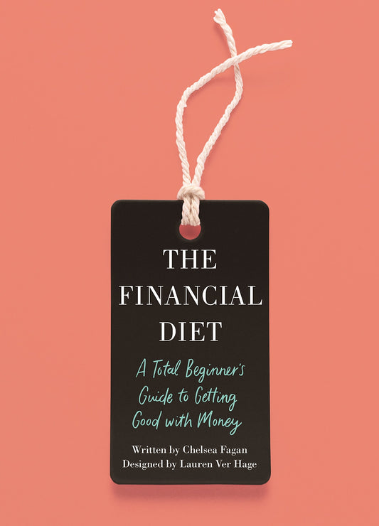 The Financial Diet: A Total Beginner's Guide to Getting Good with Money - 1121