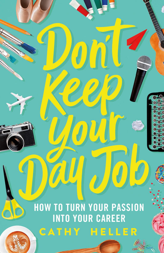 Don't Keep Your Day Job: How to Turn Your Passion into Your Career - 3648