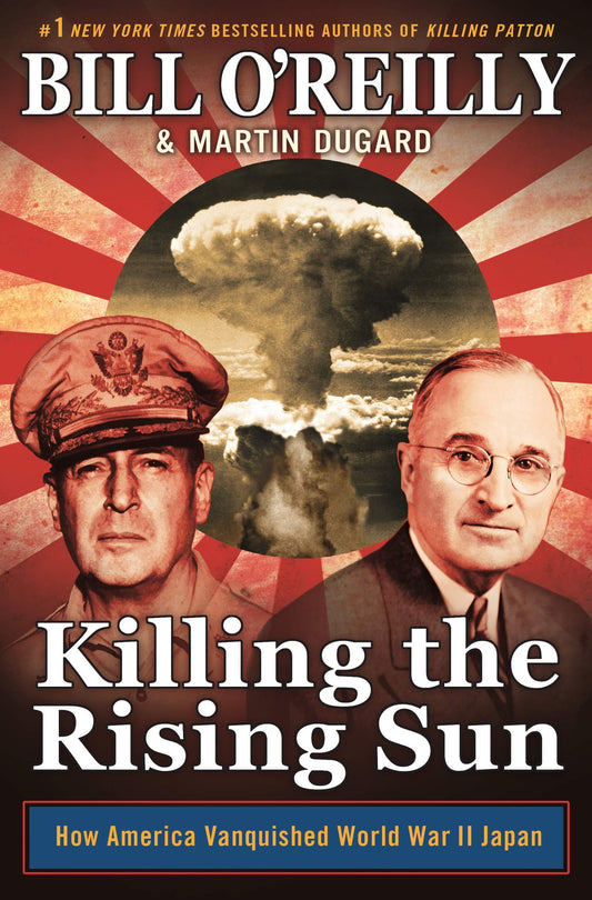Killing the Rising Sun: How America Vanquished World War II Japan (Bill O'Reilly's Killing Series) - 4166