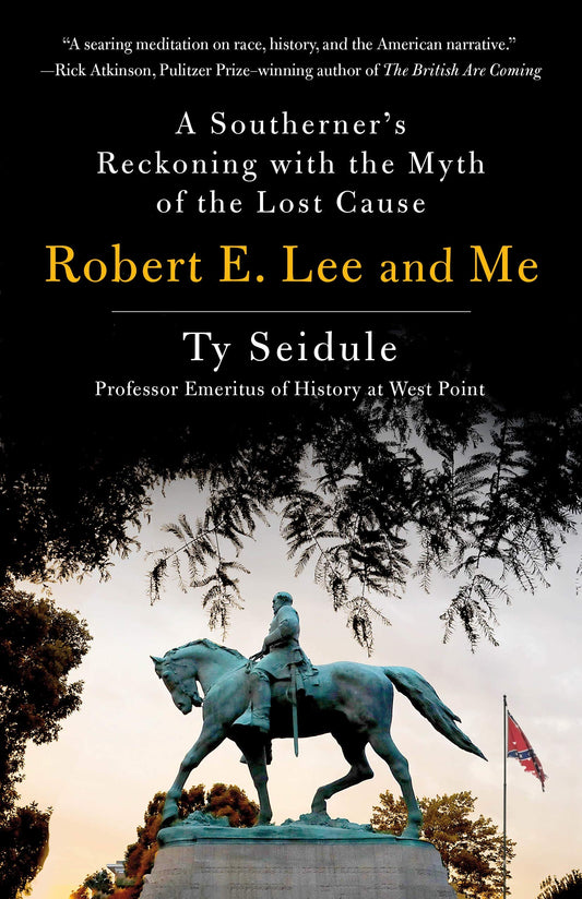 Robert E. Lee and Me: A Southerner's Reckoning with the Myth of the Lost Cause - 9272