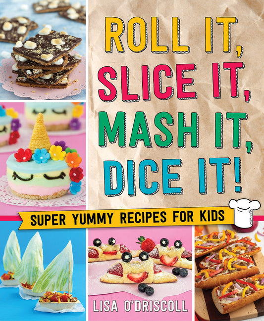 Roll It, Slice It, Mash It, Dice It!: Super Yummy Recipes for Kids - 2905