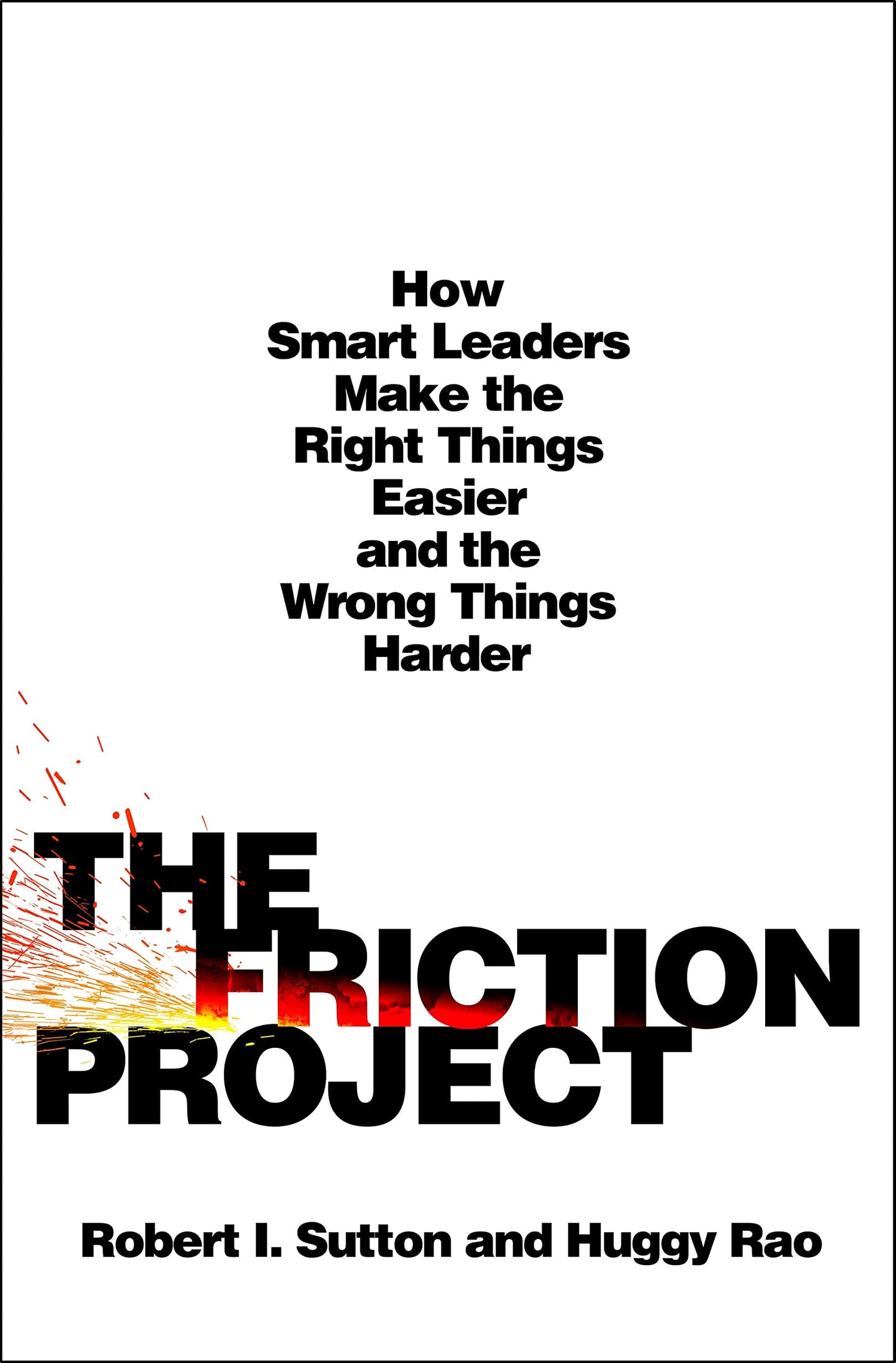 The Friction Project: How Smart Leaders Make the Right Things Easier and the Wrong Things Harder - 1111