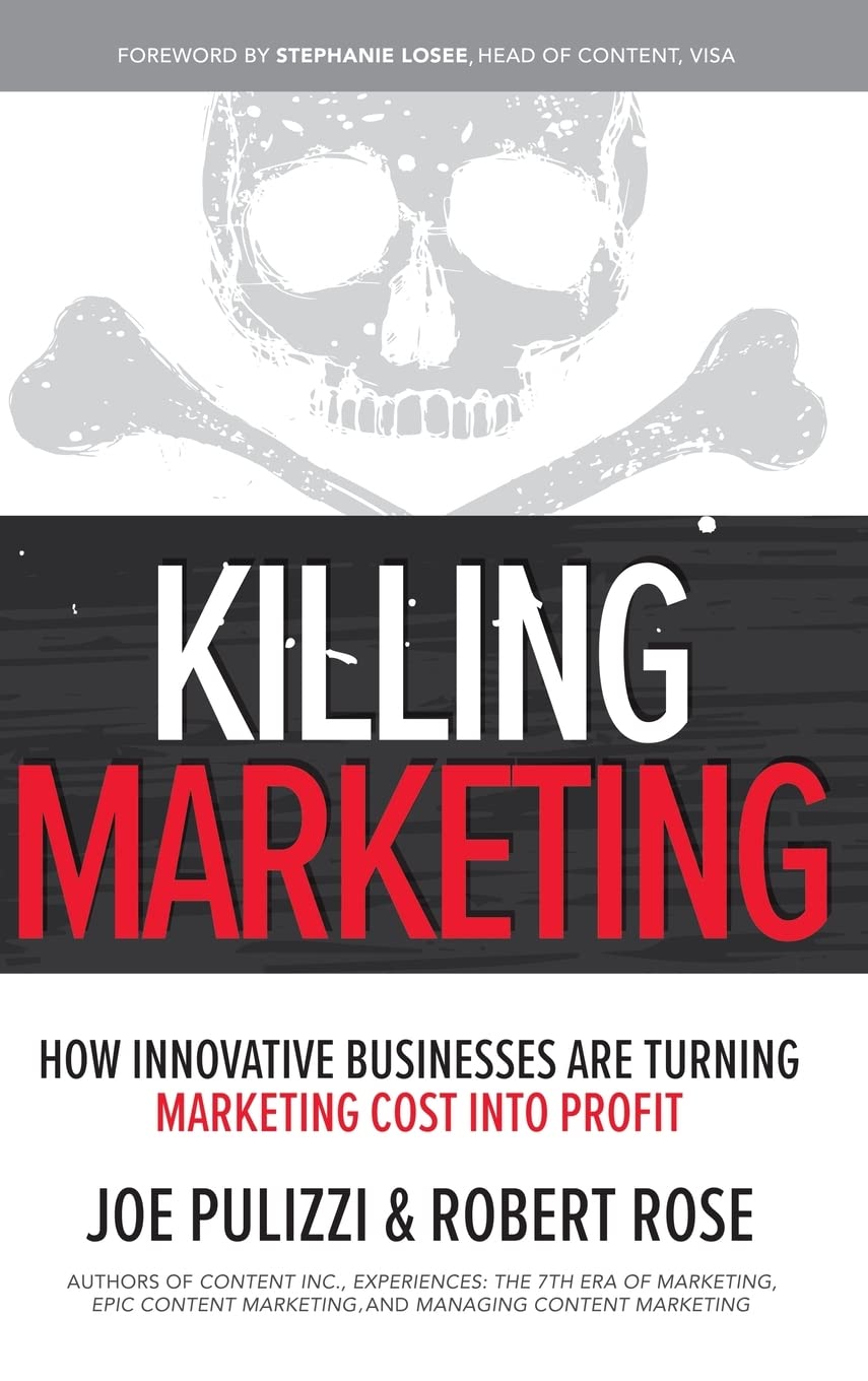 Killing Marketing: How Innovative Businesses Are Turning Marketing Cost Into Profit - 2127