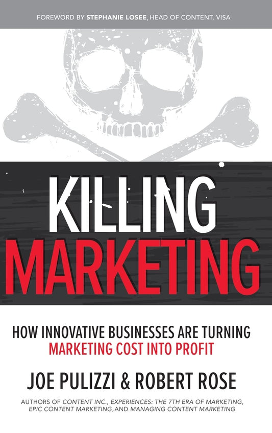 Killing Marketing: How Innovative Businesses Are Turning Marketing Cost Into Profit - 2127
