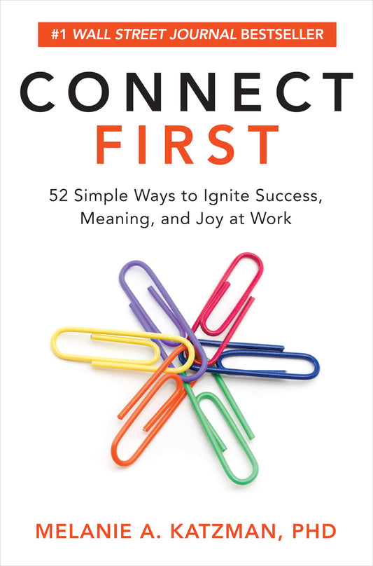 Connect First: 52 Simple Ways to Ignite Success, Meaning, and Joy at Work - 9837