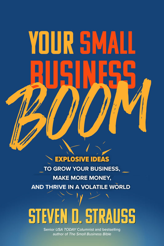 Your Small Business Boom: Explosive Ideas to Grow Your Business, Make More Money, and Thrive in a Volatile World - 2991