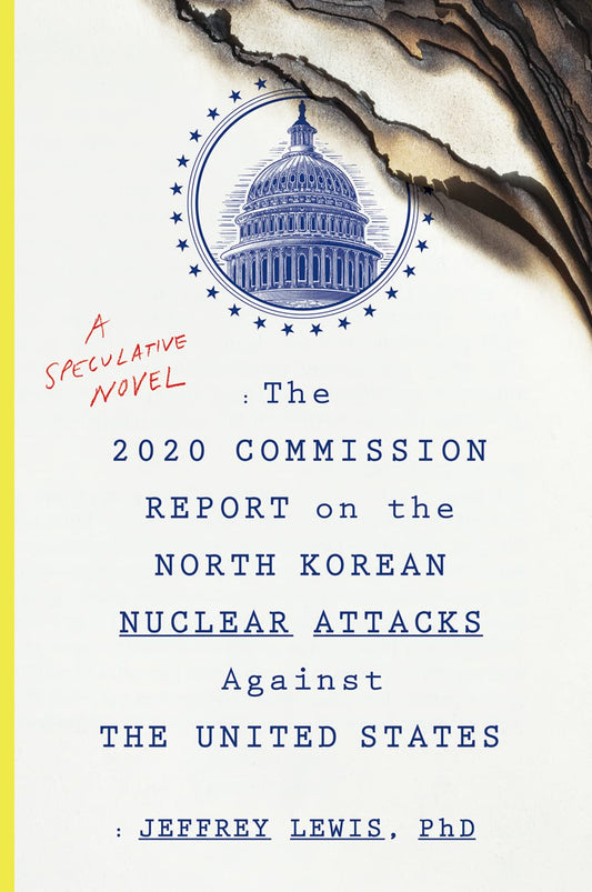 The 2020 Commission Report On The North Korean Nuclear Attacks Against The U.s.: A Chilling Political Thriller – President Trump, Kim Jong Un, and the Tweet That Triggered World War III