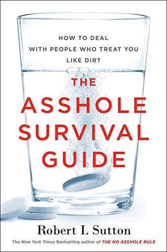 The Asshole Survival Guide: How to Deal with People Who Treat You Like Dirt - 6087