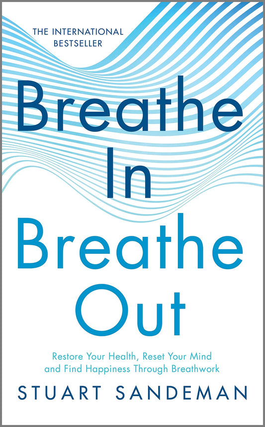 Breathe In, Breathe Out: Restore Your Health, Reset Your Mind and Find Happiness Through Breathwork – A Science-Based Self Help Book for Stress Management and Healing