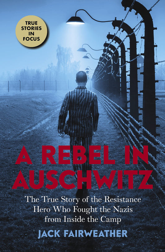 A Rebel in Auschwitz: The True Story of the Resistance Hero who Fought the Nazis from Inside the Camp (Scholastic Focus) - 5627