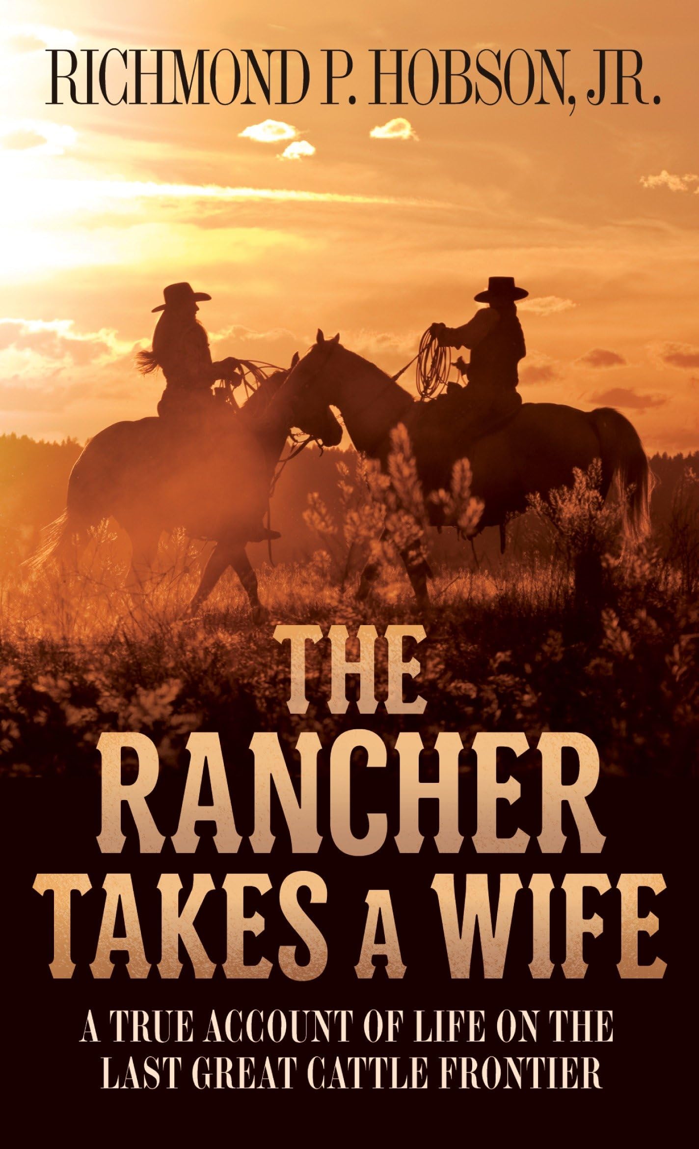 The Rancher Takes a Wife: A True Account of Life on the Last Great Cattle Frontier - 6139