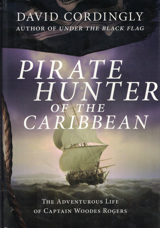 Pirate Hunter of the Caribbean: The Adventurous Life of Captain Woodes Rogers - 1201