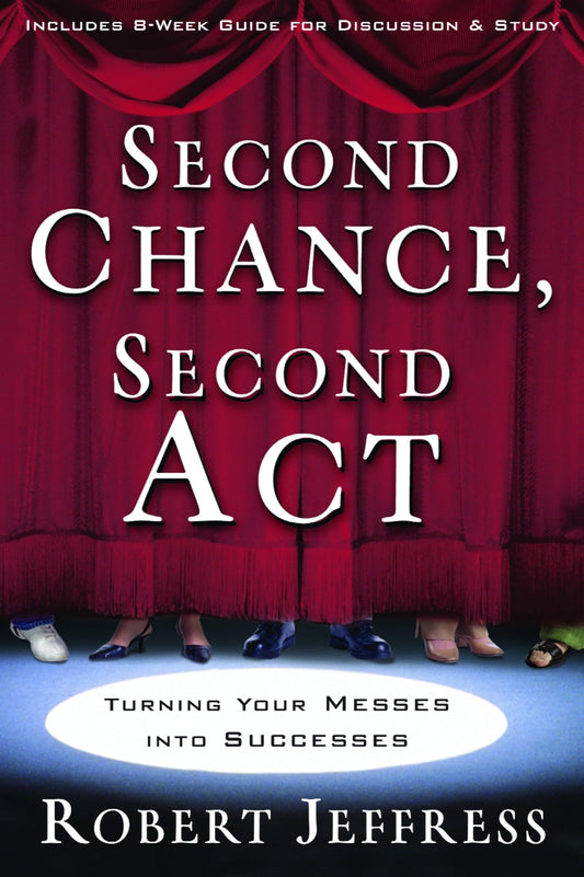 Second Chance, Second Act: Turning Your Messes into Successes - 3517