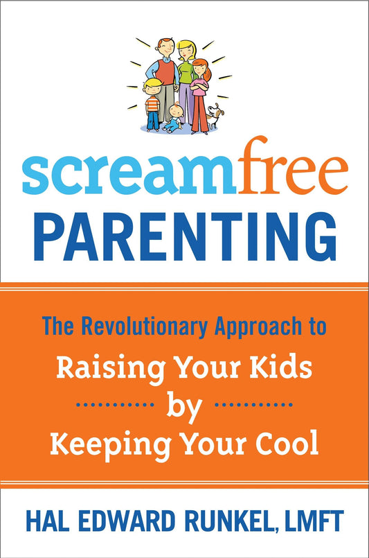 ScreamFree Parenting: The Revolutionary Approach to Raising Your Kids by Keeping Your Cool - 8888
