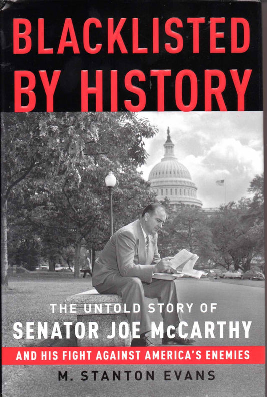 Blacklisted by History: The Untold Story of Senator Joe McCarthy and His Fight Against America's Enemies