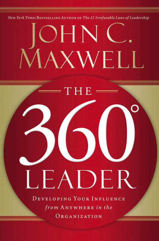 The 360 Degree Leader: Developing Your Influence from Anywhere in the Organization - 8868