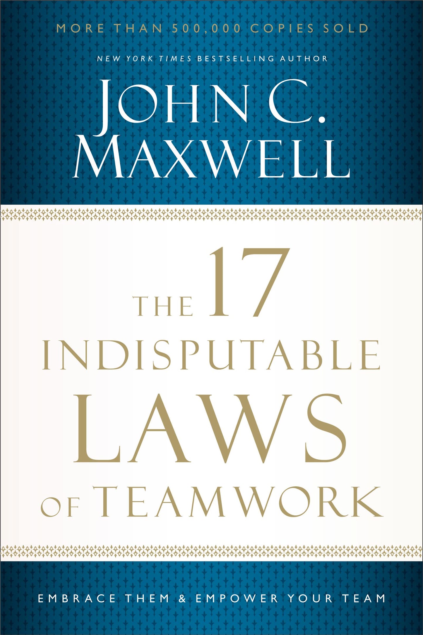 The 17 Indisputable Laws of Teamwork: Embrace Them and Empower Your Team - 2521