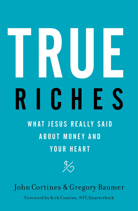 True Riches: What Jesus Really Said About Money and Your Heart - 5384