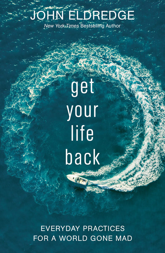 Get Your Life Back: Everyday Practices for a World Gone Mad - 6815