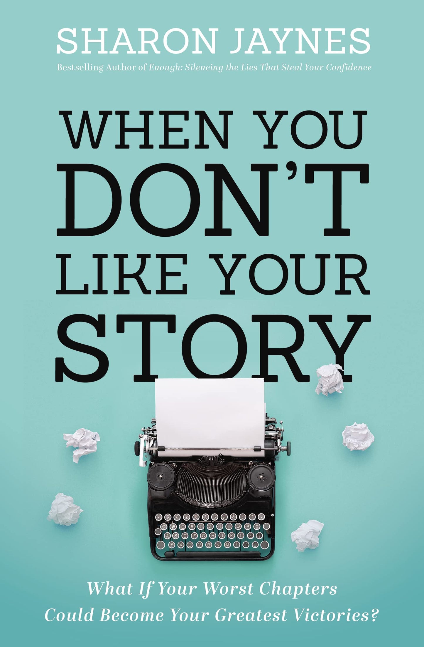 When You Don't Like Your Story: What If Your Worst Chapters Could Become Your Greatest Victories? - 7329