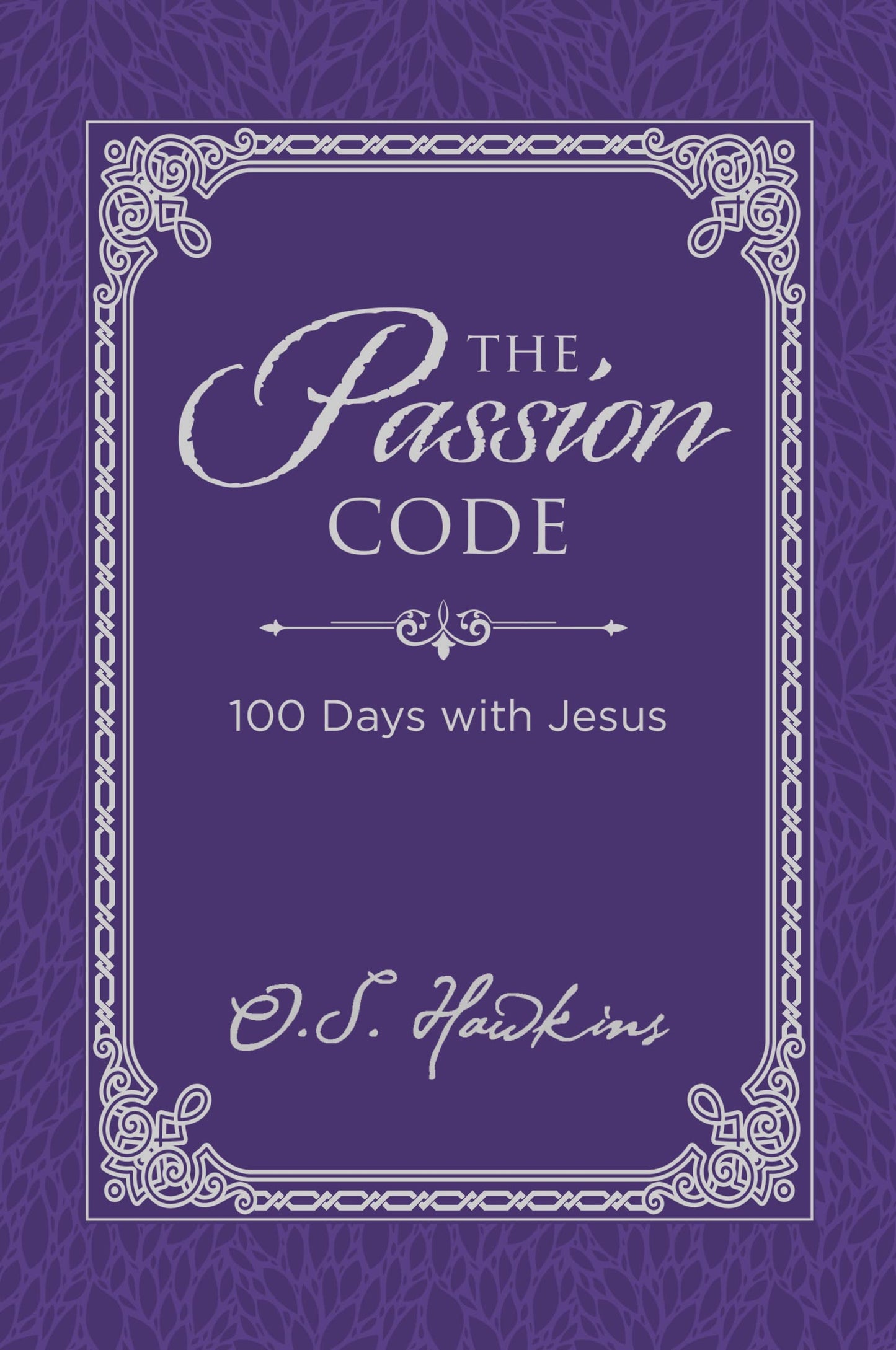 The Passion Code: 100 Days with Jesus (A 100-Day Devotional) (The Code Series)