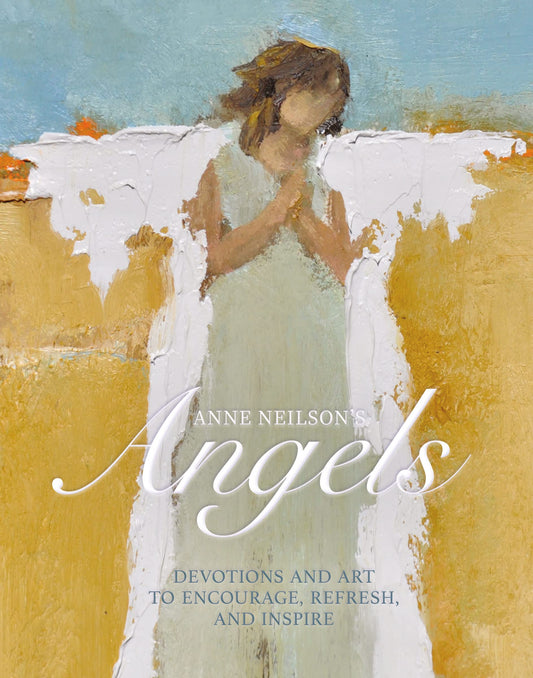 Anne Neilson's Angels: Devotions and Art to Encourage, Refresh, and Inspire - 4668