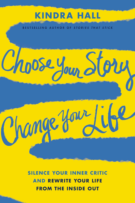 Choose Your Story, Change Your Life: Silence Your Inner Critic and Rewrite Your Life from the Inside Out - 9029