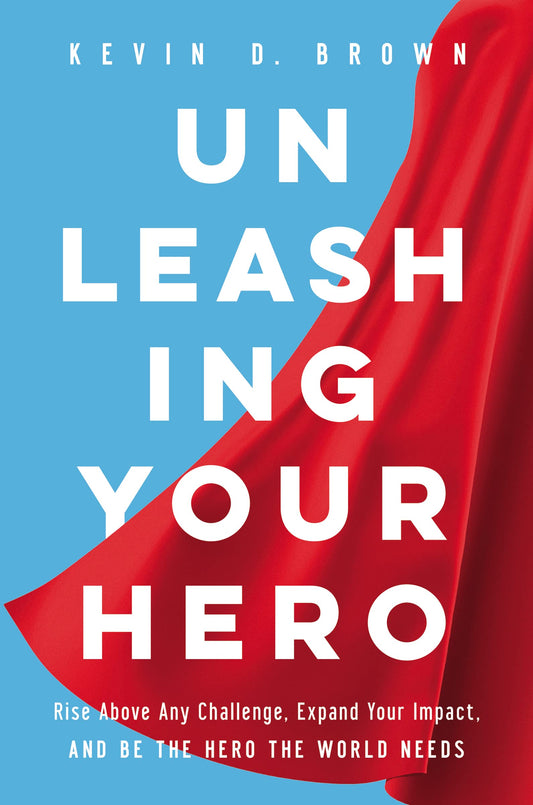Unleashing Your Hero: Rise Above Any Challenge, Expand Your Impact, and Be the Hero the World Needs - 1039