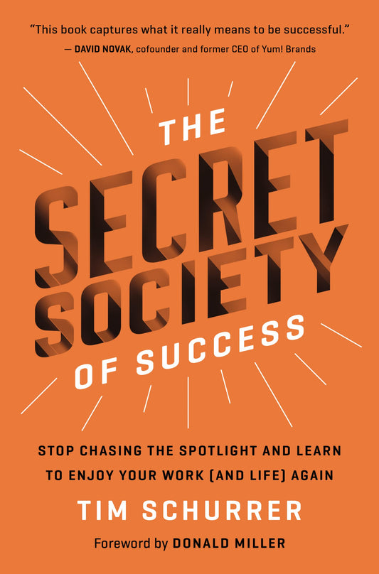 The Secret Society of Success: Stop Chasing the Spotlight and Learn to Enjoy Your Work (and Life) Again - 2931