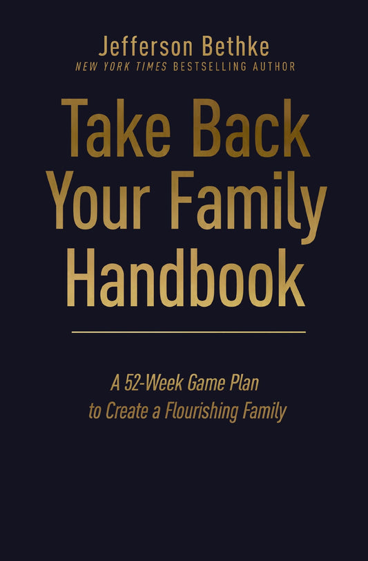 Take Back Your Family Handbook: A 52-Week Game Plan to Create a Flourishing Family – The Perfect Father’s Day Gift for Christian Dads
