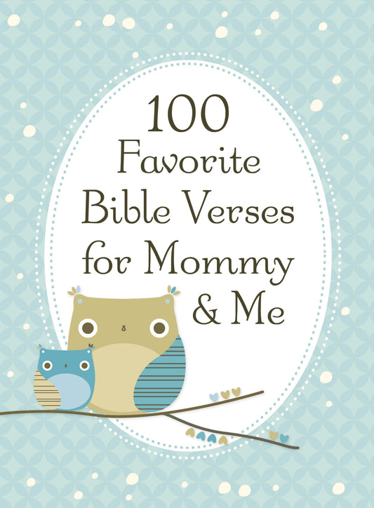 100 Favorite Bible Verses for Mommy and Me: Nurturing Devotions and Scripture for Every Mom and Her Child – The Perfect Devotional Gift for Moms and Their Kids to Build Faith Together - 9767