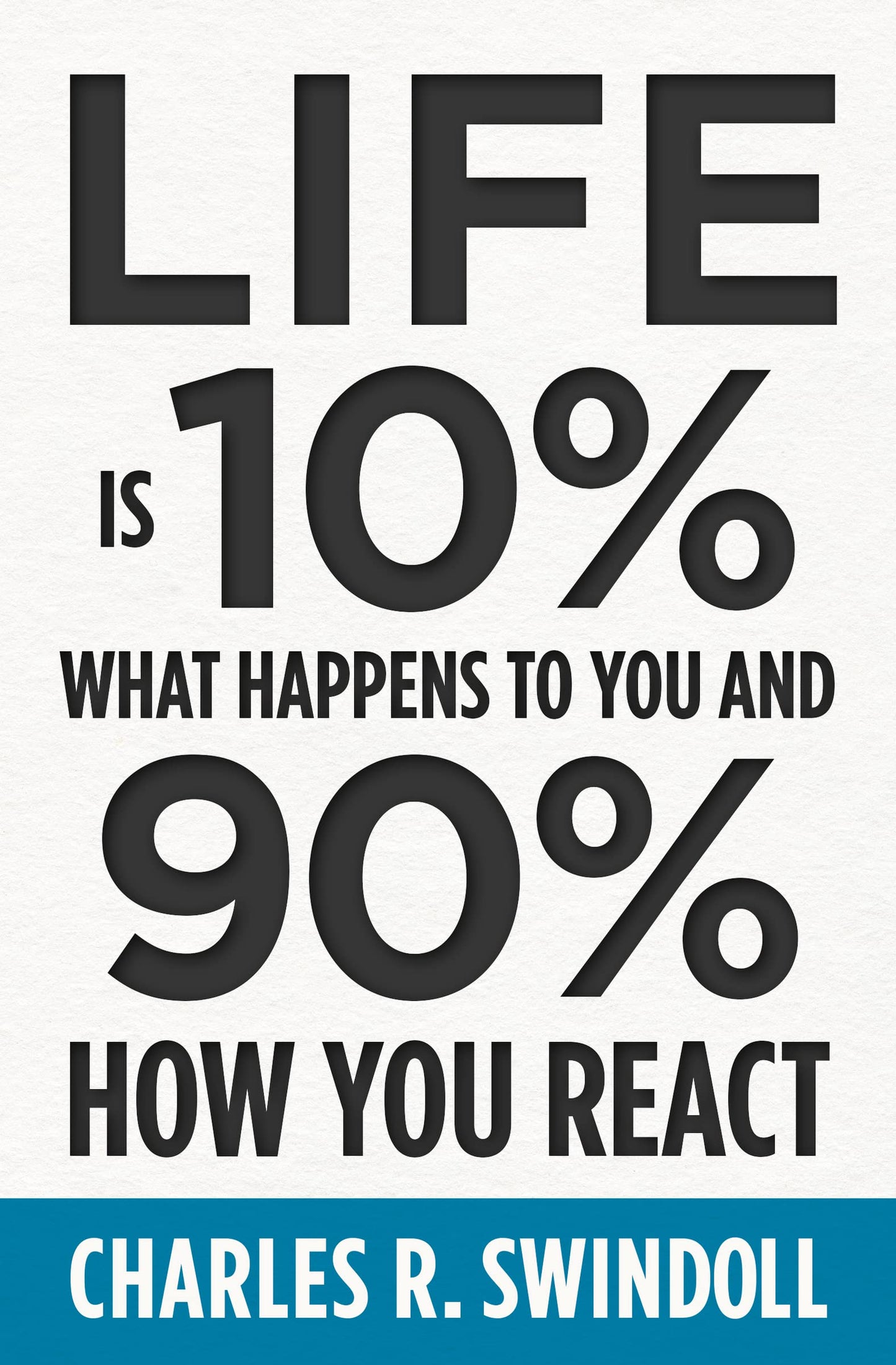 Life Is 10% What Happens to You and 90% How You React: Cultivating Inner Strength and Embracing Hope When Life is Not What You Expected - 8056