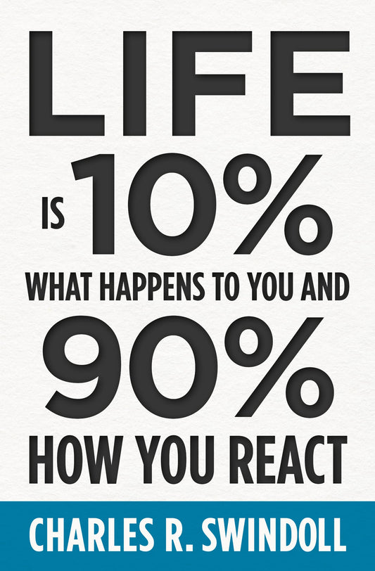 Life Is 10% What Happens to You and 90% How You React: Cultivating Inner Strength and Embracing Hope When Life is Not What You Expected - 8056