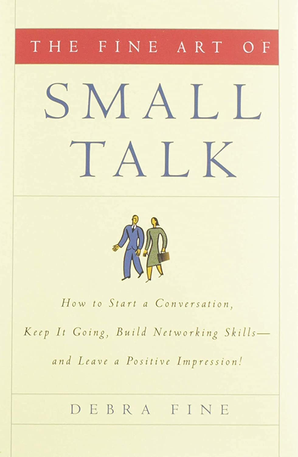 The Fine Art of Small Talk: How To Start a Conversation, Keep It Going, Build Networking Skills -- and Leave a Positive Impression! - 5788
