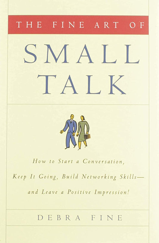 The Fine Art of Small Talk: How To Start a Conversation, Keep It Going, Build Networking Skills -- and Leave a Positive Impression! - 5242