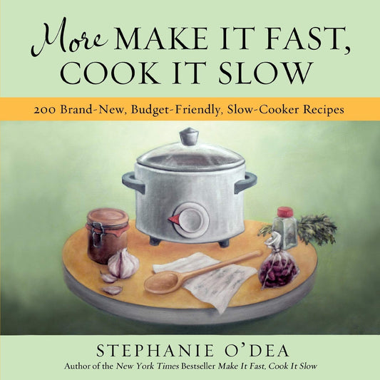 More Make It Fast, Cook It Slow: 200 Brand-New, Budget-Friendly, Slow-Cooker Recipes - 9068