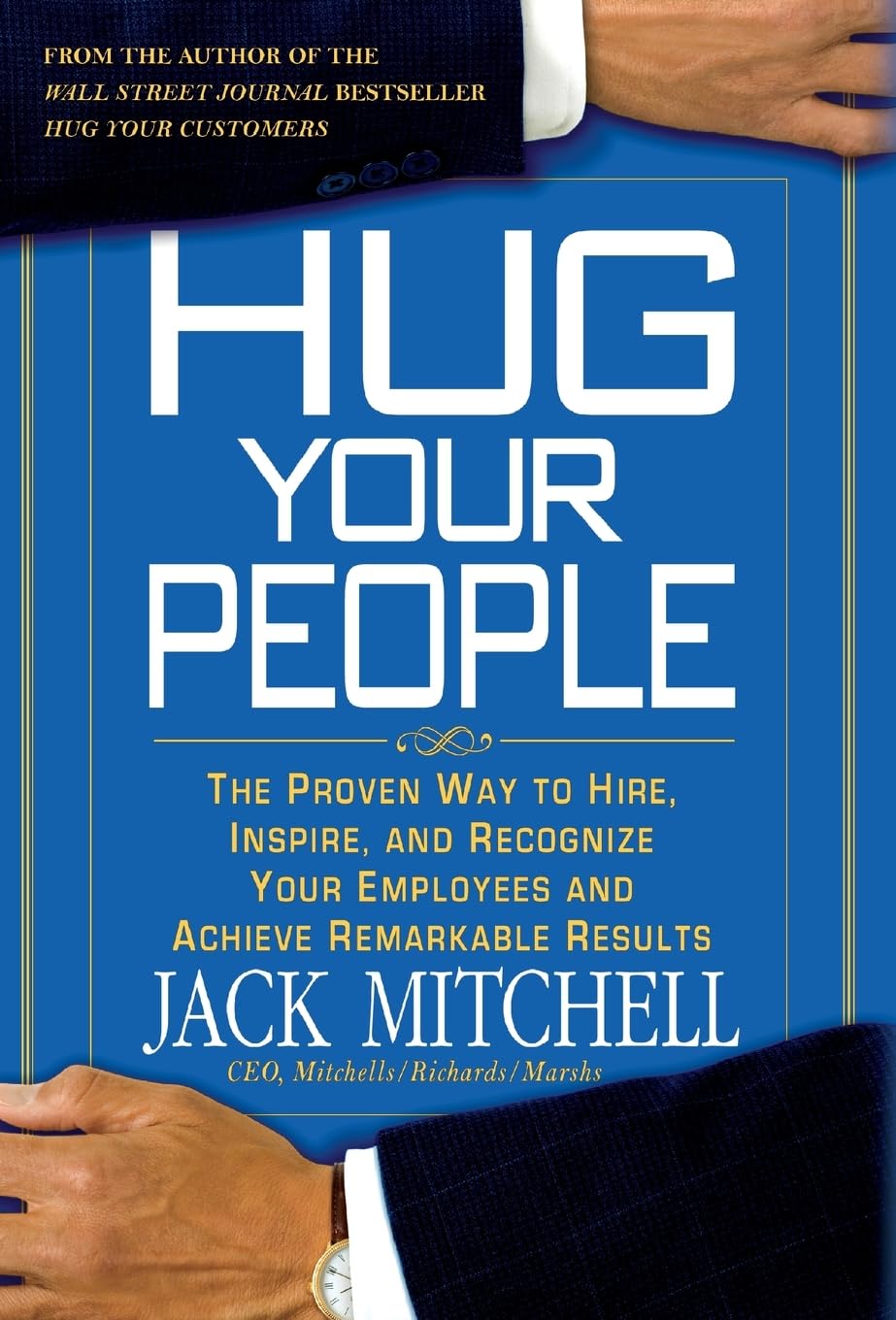 Hug Your People: The Proven Way to Hire, Inspire, and Recognize Your Employees and Achieve Remarkable Results - 9605