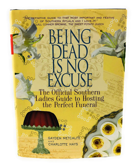 Being Dead Is No Excuse: The Official Southern Ladies Guide To Hosting the Perfect Funeral - 983