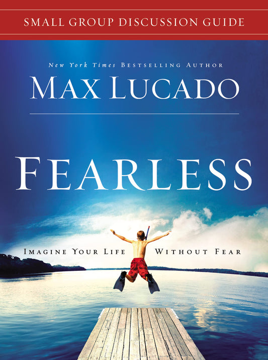 Fearless Small Group Bible Study Discussion Guide: Imagine Your Life Without Fear - 9685