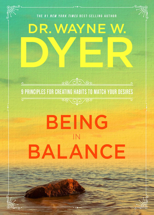 Being In Balance: 9 Principles for Creating Habits to Match Your Desires - 9870