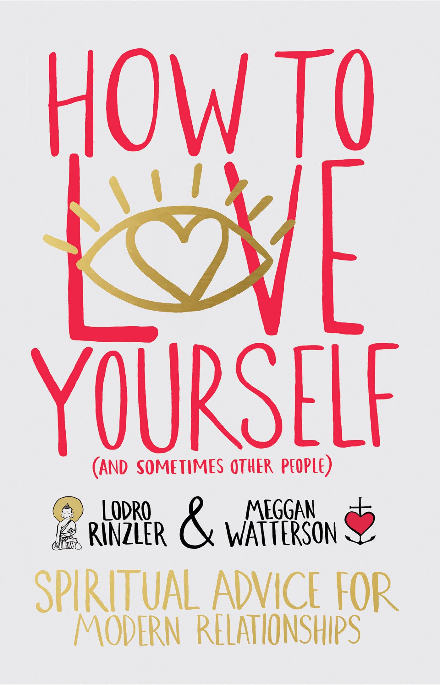 How to Love Yourself (and Sometimes Other People): Spiritual Advice for Modern Relationships - 3515