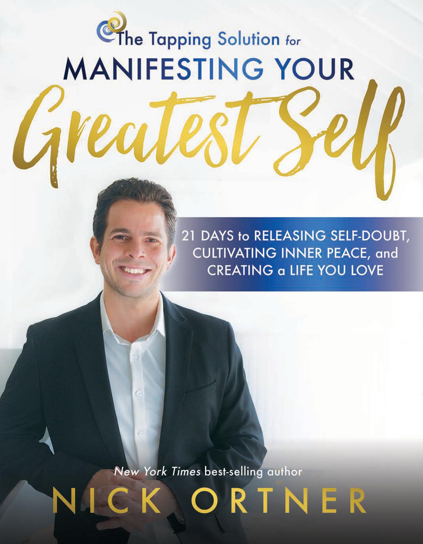 The Tapping Solution for Manifesting Your Greatest Self: 21 Days to Releasing Self-Doubt, Cultivating Inner Peace, and Creating a Life Yo u Love - 8340